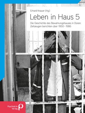 Erhard KnauerLeben in Haus 5 Die Geschichte des Bewahrungshauses in Düren Zeitzeugen berichten 1950
